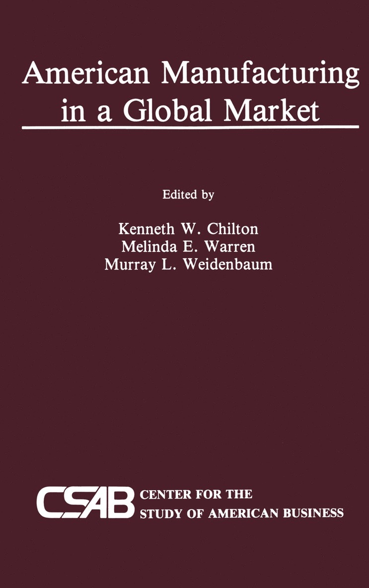Kenneth Chilton, Melinda Warren, Murray L. Weidenbaum - American Manufacturing in a Global Market, Inbunden
