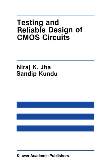 Niraj K. Jha, Sandip Kundu - Testing and Reliable Design of CMOS Circuits, Inbunden