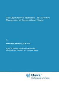 bokomslag The Organizational Hologram: The Effective Management of Organizational Change