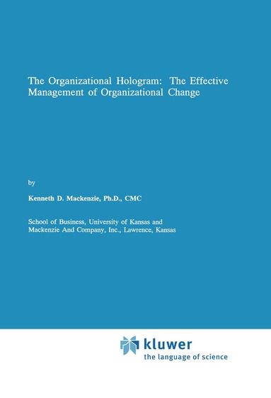 Kenneth D. Mackenzie - Organizational Hologram: The Effective Management of Organizational Change, Inbunden