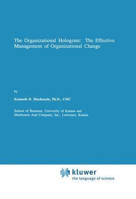 The Organizational Hologram: The Effective Management of Organizational Change 1