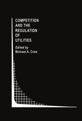 Competition and the Regulation of Utilities 1