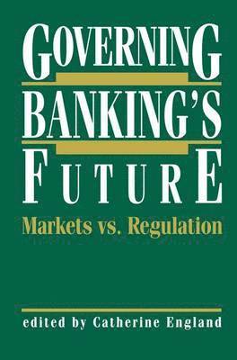 bokomslag Governing Bankings Future: Markets vs. Regulation