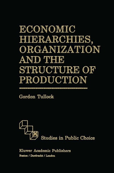 G. Tullock - Economic Hierarchies, Organization and the Structure of Production, Inbunden