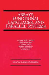 bokomslag Arrays, Functional Languages, and Parallel Systems