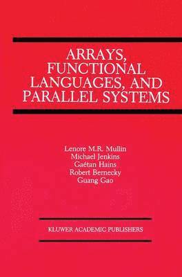 bokomslag Arrays, Functional Languages, and Parallel Systems