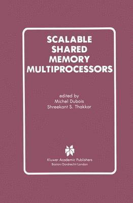 Michel Dubois, Shreekant S. Thakkar, Michel DuBois - Scalable Shared Memory Multiprocessors, Inbunden