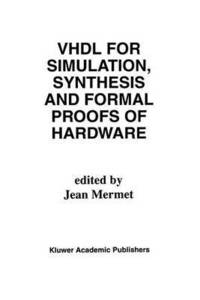 bokomslag VHDL for Simulation, Synthesis and Formal Proofs of Hardware