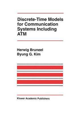 Herwig Bruneel, Byung G. Kim - Discrete-Time Models for Communication Systems Including ATM, Inbunden