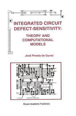 José Pineda de Gyvez, Jose Pineda de Gyvez - Integrated Circuit Defect-Sensitivity: Theory and Computational Models, Inbunden
