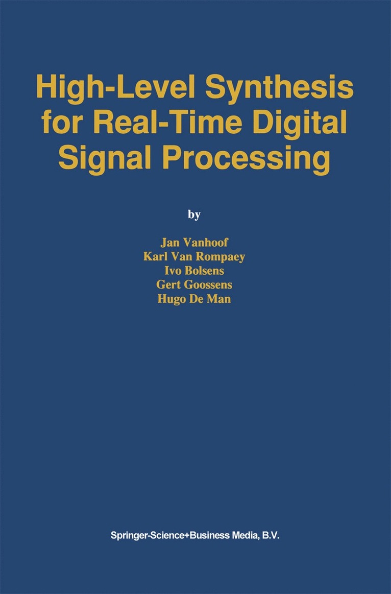 Jan Vanhoof, Karl Van Rompaey, Ivo Bolsens, Gert Goossens, Hugo De Man, Karl van Rompaey - High-Level Synthesis for Real-Time Digital Signal Processing, Inbunden