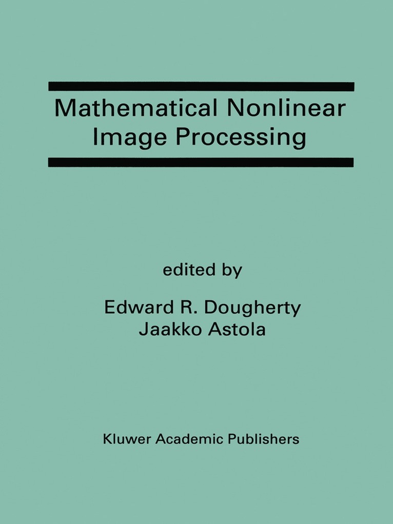 Edward R. Dougherty, Jaakko Astola, Edward R Dougherty - Mathematical Nonlinear Image Processing, Inbunden