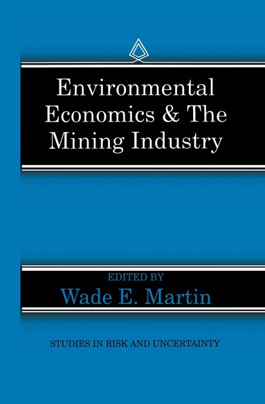 Wade E. Martin - Environmental Economics & the Mining Industry, Inbunden