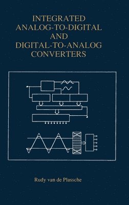 Rudy J. van de Plassche - Integrated Analog-to-digital and Digital-to-analog Converters, Inbunden