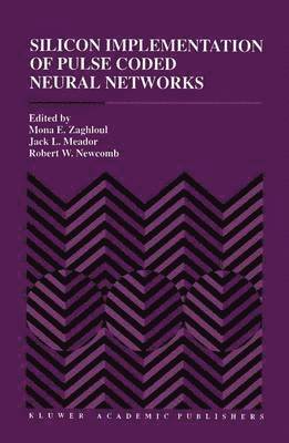 M. E. Zaghloul, Mona E. Zaghloul, Jack L. Meador, Robert W. Newcomb, Mona Zaghloul - Silicon Implementation of Pulse Coded Neural Networks, Inbunden
