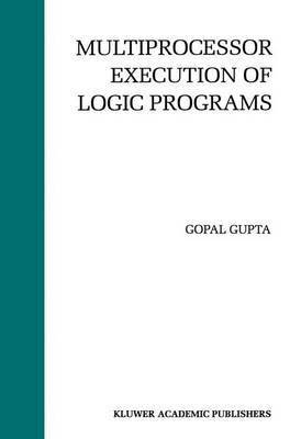 Gopal Gupta - Multiprocessor Execution of Logic Programs, Inbunden