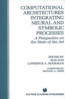 Ron Sun, Lawrence A. Bookman - Computational Architectures Integrating Neural and Symbolic Processes, Inbunden