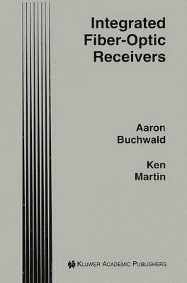 Aaron Buchwald, Kenneth W. Martin - Integrated Fiber-Optic Receivers, Inbunden