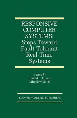 Responsive Computer Systems: Steps Toward Fault-Tolerant Real-Time Systems 1