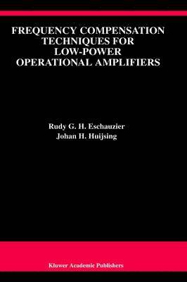 Rudy G.H. Eschauzier, Johan Huijsing, Rudy G. H. Eschauzier - Frequency Compensation Techniques for Low-Power Operational Amplifiers, Inbunden