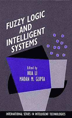 Hua Harry Li, Madan M. Gupta, Harry Li Hua Harry Li - Fuzzy Logic and Intelligent Systems, Inbunden