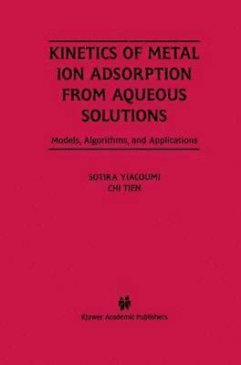 Sotira Yiacoumi, Chi Tien - Kinetics of Metal Ion Adsorption from Aqueous Solutions, Inbunden