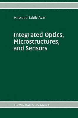 Massood Tabib-Azar - Integrated Optics, Microstructures, and Sensors, Inbunden