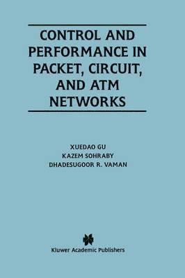 XueDao Gu, Kazem Sohraby, Dhadesugoor R. Vaman, Xuedao Gu, Xuedao Gu, Gu Xuedao Gu - Control and Performance in Packet, Circuit, and ATM Networks, Inbunden
