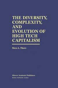 bokomslag The Diversity, Complexity, and Evolution of High Tech Capitalism