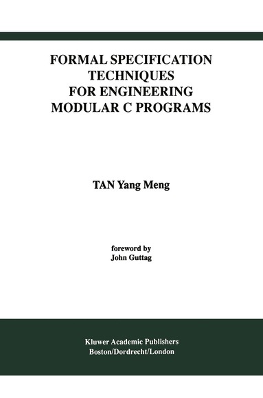 Tan Yang Meng - Formal Specification Techniques for Engineering Modular C Programs, Inbunden