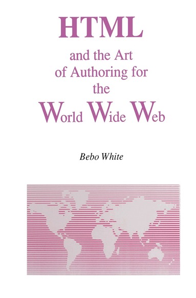Bebo White - HTML and the Art of Authoring for the World Wide Web, Inbunden
