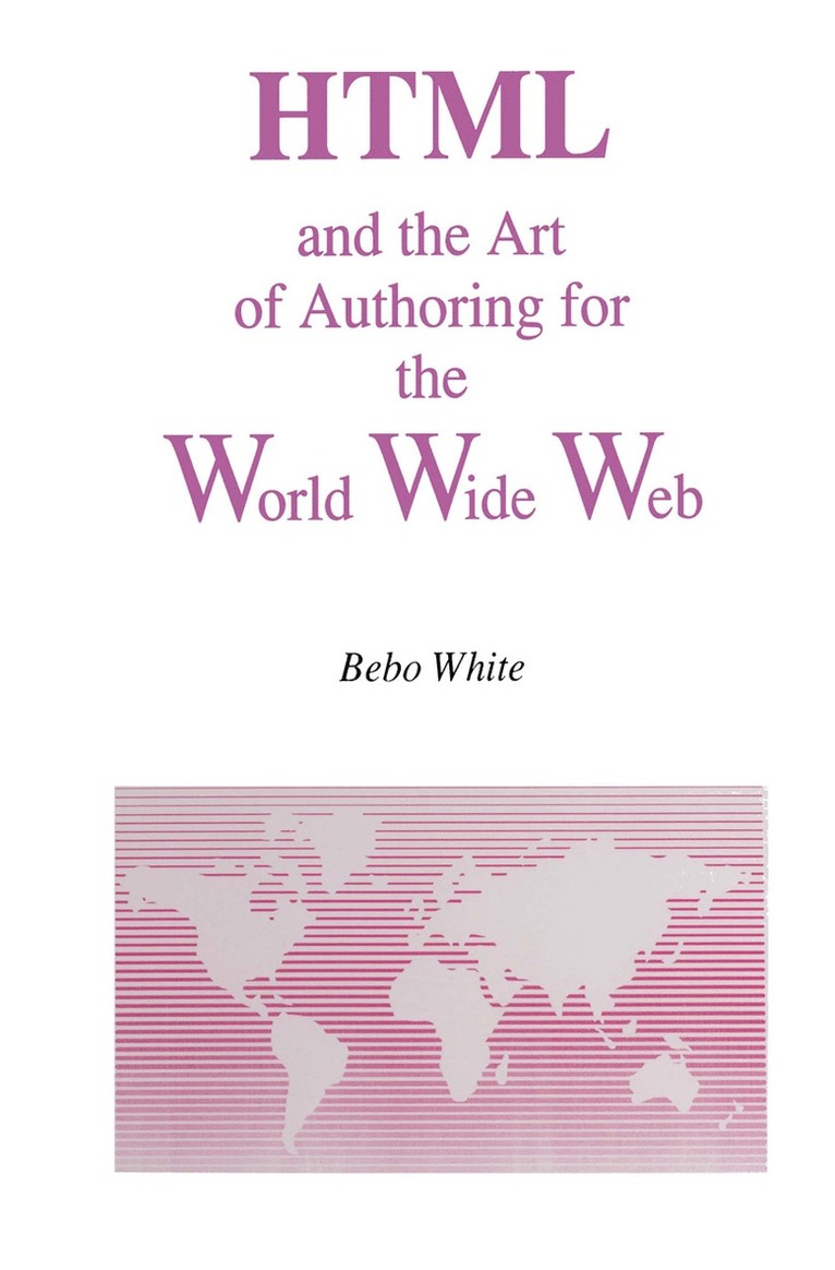 Bebo White - HTML and the Art of Authoring for the World Wide Web, Inbunden