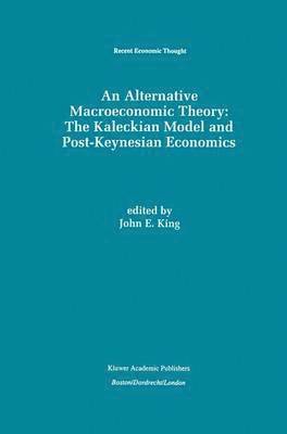 bokomslag An Alternative Macroeconomic Theory: The Kaleckian Model and Post-Keynesian Economics