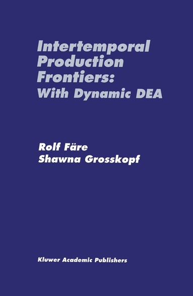 Rolf Färe, Shawna Grosskopf - Intertemporal Production Frontiers: With Dynamic DEA, Inbunden