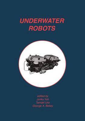 Junku Yuh, Tamaki Ura, George A. Bekey - Underwater Robots, Inbunden