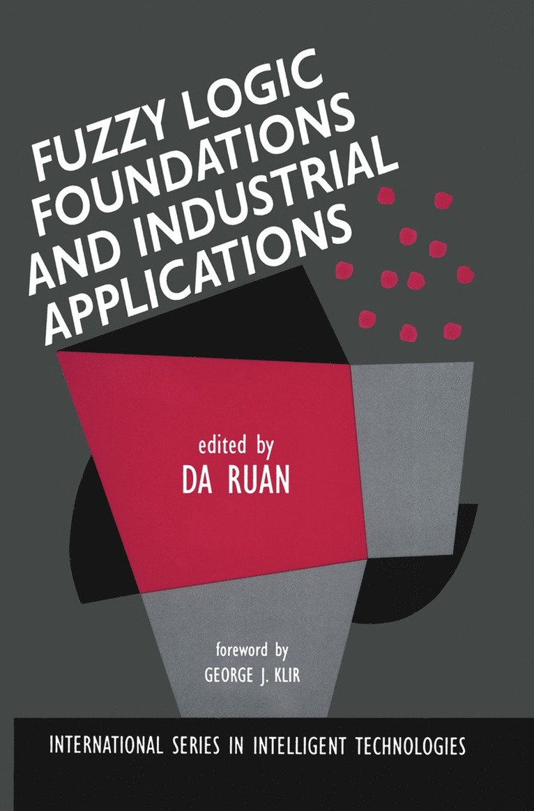 Da Ruan - Fuzzy Logic Foundations and Industrial Applications, Inbunden
