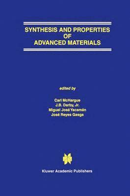 C.J. McHargue, J.B. Darby, Jr., Miguel José Yacamán, José Reyes Gasga, C. J. McHargue, J. B. Darby Jr, C J McHargue, J B Darby Jr - Synthesis and Properties of Advanced Materials, Inbunden