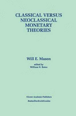 Will E. Mason, William N. Butos, Will Edwin Mason, William N. Butos - Classical versus Neoclassical Monetary Theories, Inbunden