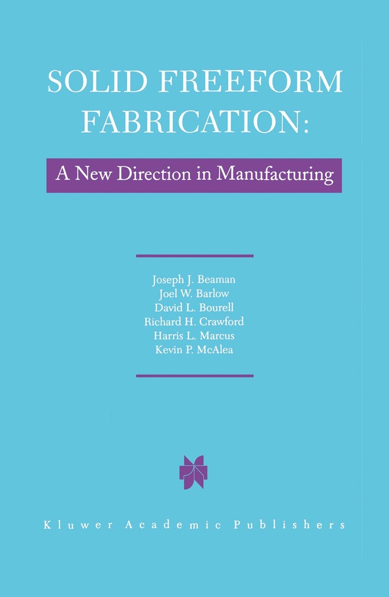 J.J. Beaman, John W. Barlow, D.L. Bourell, R.H. Crawford, H.L. Marcus, K.P. McAlea, J. J. Beaman, J J Beaman, John W Barlow, D L Bourell, R H Crawford, H L Marcus, K P McAlea - Solid Freeform Fabrication: A New Direction in Manufacturing, Inbunden