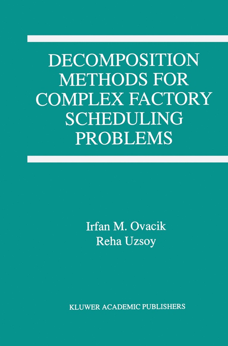 Irfan M. Ovacik, Reha Uzsoy - Decomposition Methods for Complex Factory Scheduling Problems, Inbunden