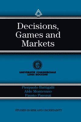 Pierpaolo Battigalli, Aldo M. Montesano, Fausto Panunzi - Decisions, Games and Markets, Inbunden