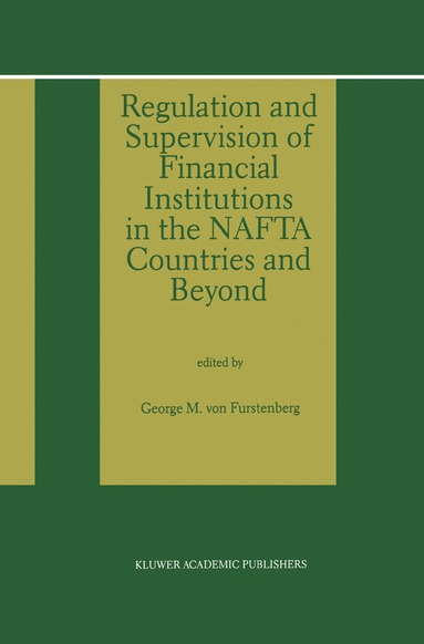 bokomslag Regulation and Supervision of Financial Institutions in the NAFTA Countries and Beyond