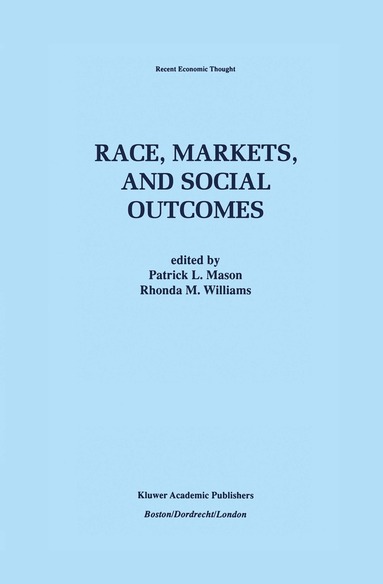 Patrick L. Mason, Rhonda M. Williams - Race, Markets, and Social Outcomes, Inbunden