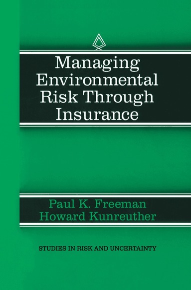 Paul K. Freeman, Howard Kunreuther - Managing Environmental Risk Through Insurance, Inbunden