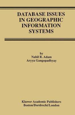 Nabil R. Adam, Aryya Gangopadhyay - Database Issues in Geographic Information Systems, Inbunden