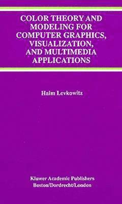 bokomslag Color Theory and Modeling for Computer Graphics, Visualization, and Multimedia Applications