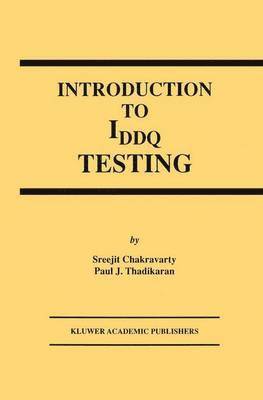 S. Chakravarty, Paul J. Thadikaran - Introduction to IDDQ Testing, Inbunden