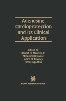 Robert M. Mentzer Jr., Masafumi Kitakaze, James M. Downey, Masatsugu Hori, Robert M. Mentzer Jr, Robert M Mentzer Jr, James M Downey - Adenosine, Cardioprotection and Its Clinical Application, Inbunden