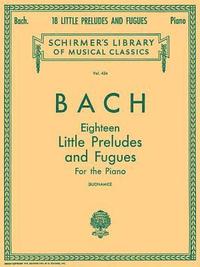bokomslag Johann Sebastian Bach 18 Little Preludes and Fugues Piano Solo Songbook Schirmer S Library of Musical Classics Vol. 424 Baroque Piano Sheet Music for
