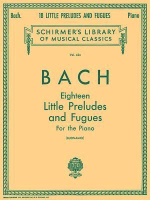 bokomslag Johann Sebastian Bach 18 Little Preludes and Fugues Piano Solo Songbook Schirmer S Library of Musical Classics Vol. 424 Baroque Piano Sheet Music for